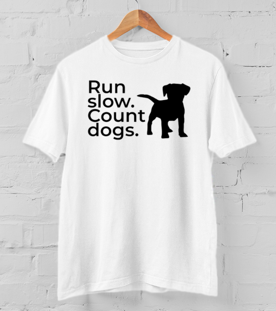 Run Slow Count Dogs T-Shirt