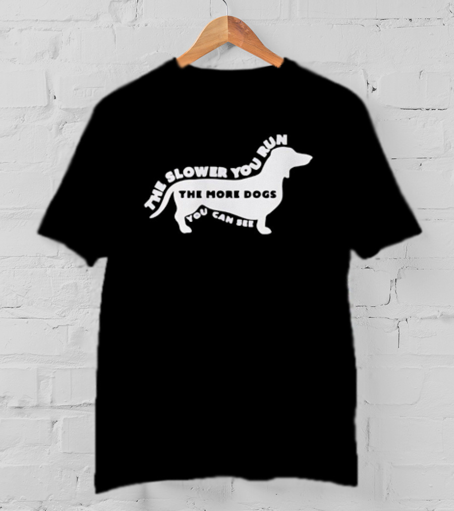 The Slower You Run The More Dogs You Can See Dachshund T-Shirt