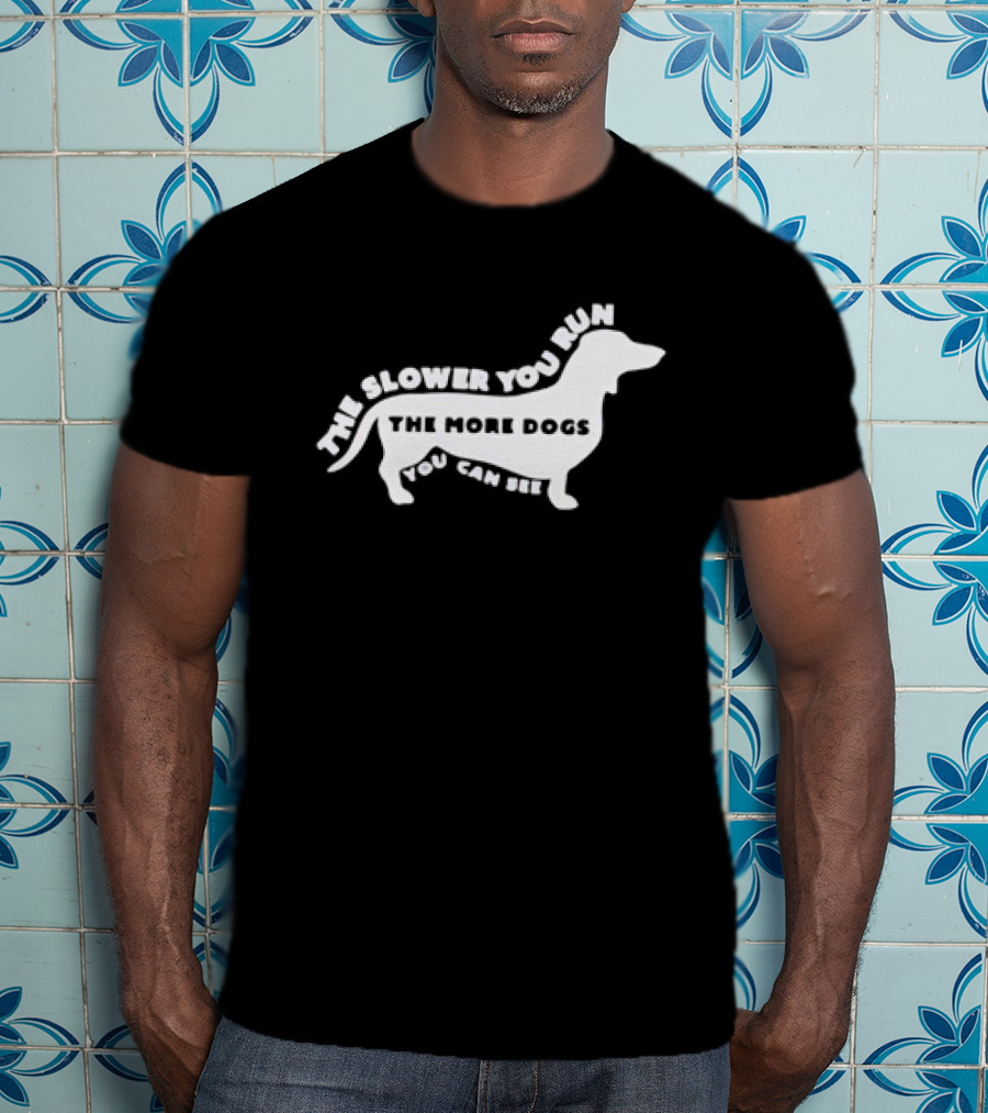 The Slower You Run The More Dogs You Can See Dachshund T-Shirt