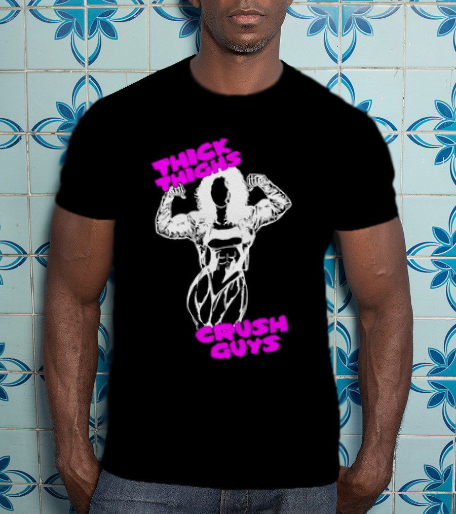 Thick Thighs Crush Guys Bodybuilder T-Shirt