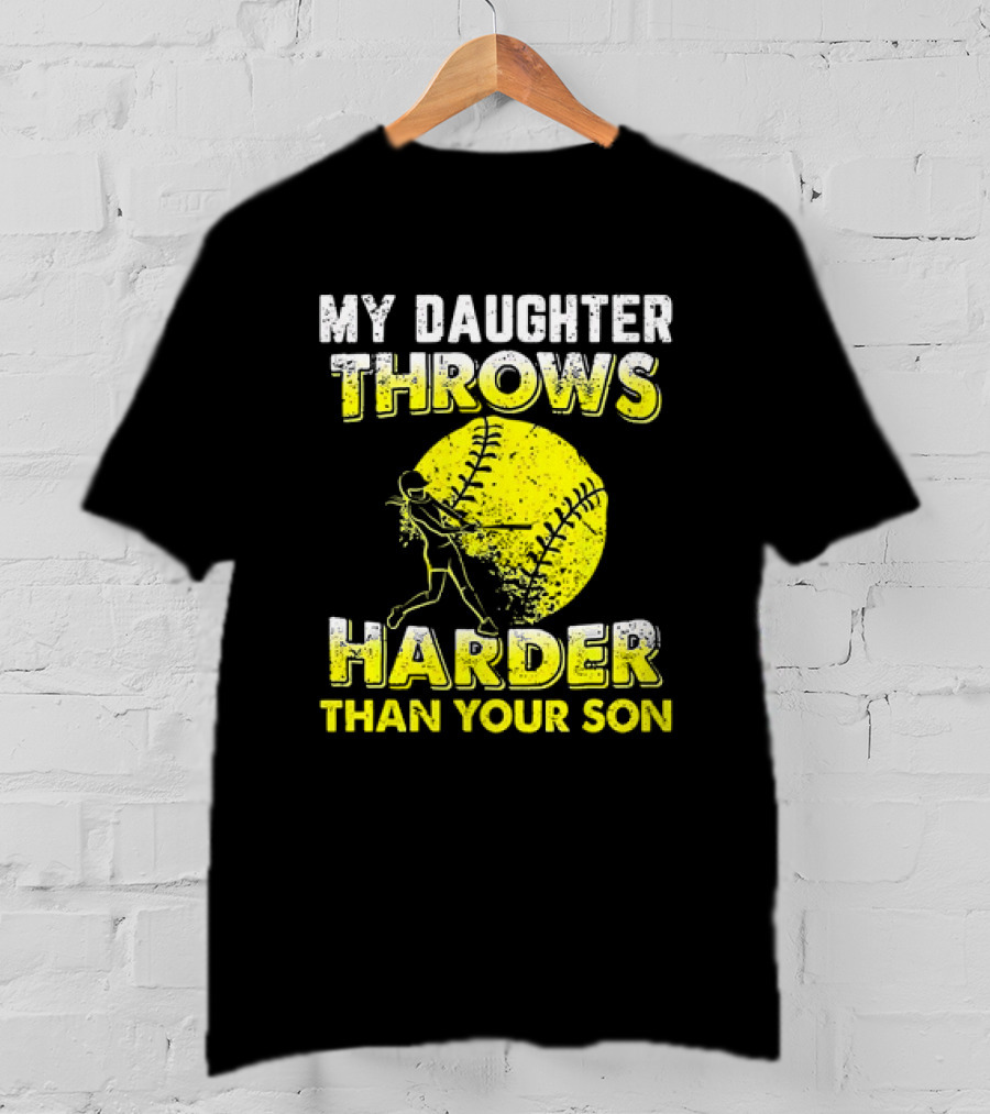 My Daughter Throws Harder Than Your Son Softball Pitching T-Shirt