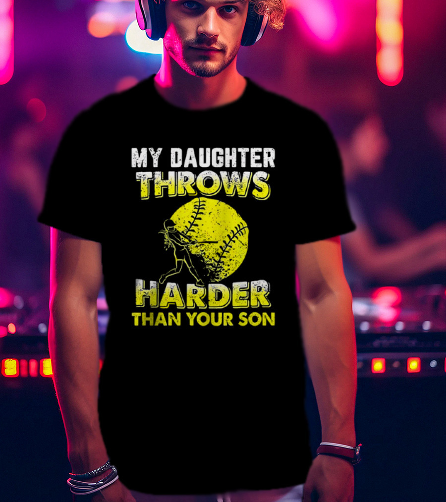 My Daughter Throws Harder Than Your Son Softball Pitching T-Shirt