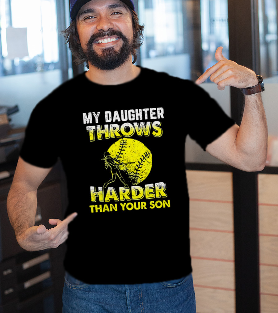 My Daughter Throws Harder Than Your Son Softball Pitching T-Shirt