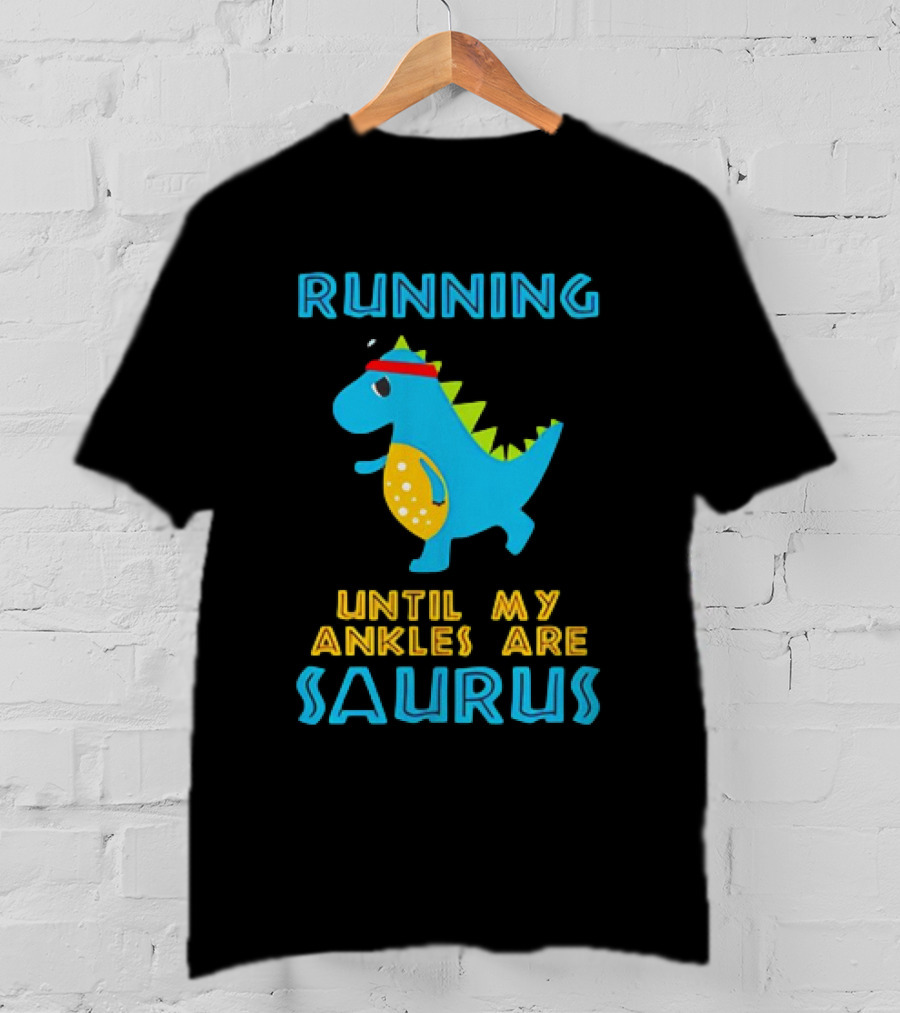 Running Until My Ankles Are Saurus Dinosaur Jogging T-Shirt