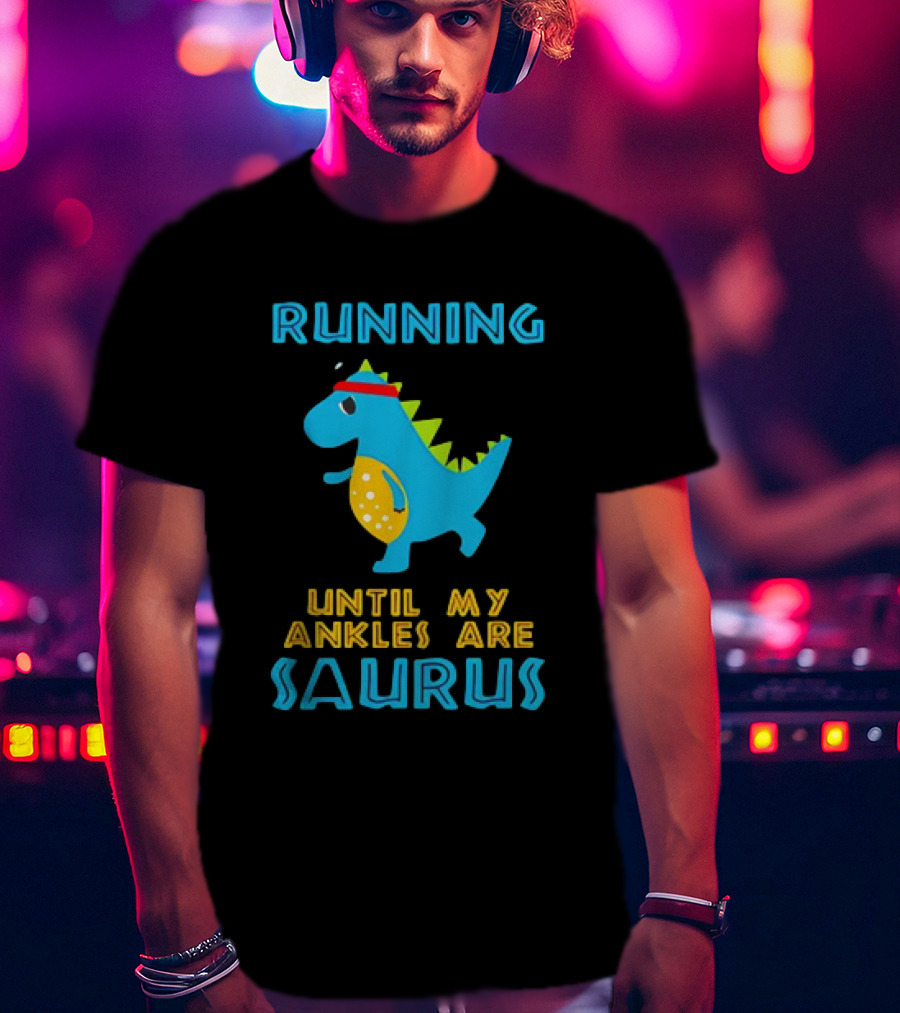 Running Until My Ankles Are Saurus Dinosaur Jogging T-Shirt