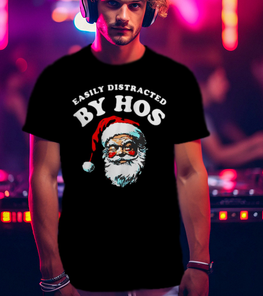 Easily Distracted By Hos Santa Christmas T-Shirt