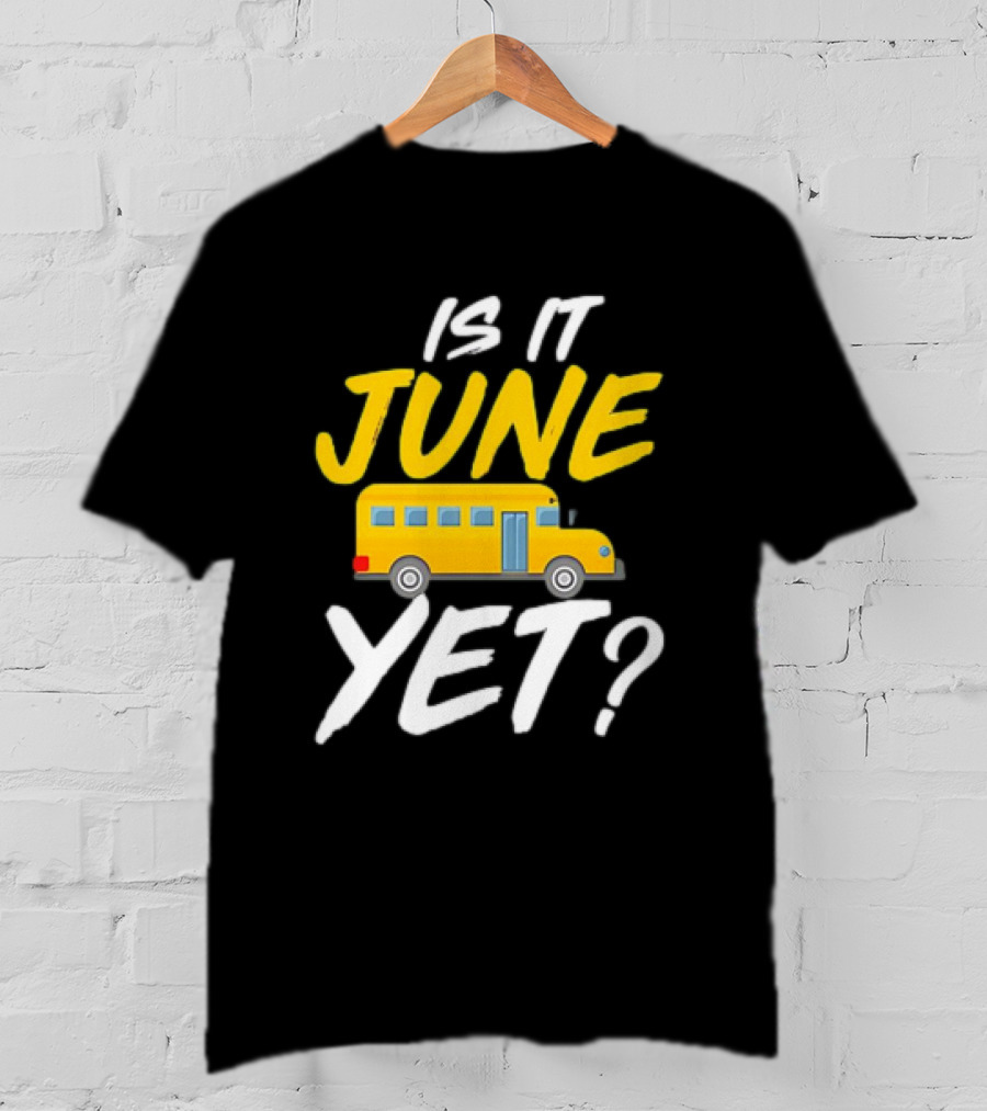 Is It June Yet School Bus Question T-Shirt