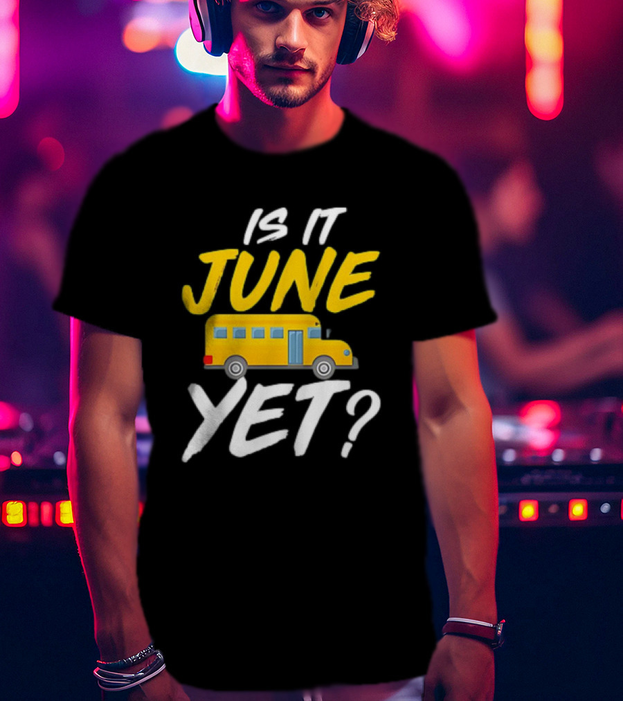 Is It June Yet School Bus Question T-Shirt