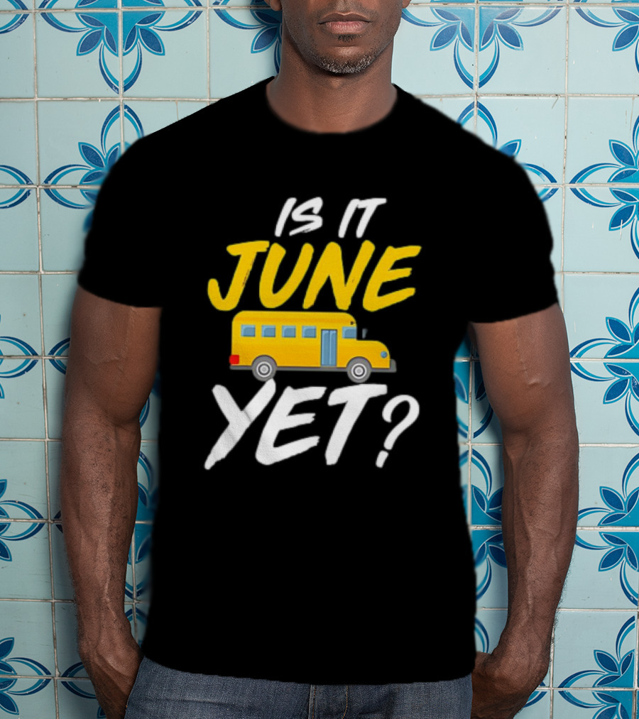 Is It June Yet School Bus Question T-Shirt