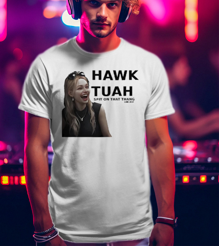HAWK TUAH Spit On That Thang Girl Meme T-Shirt