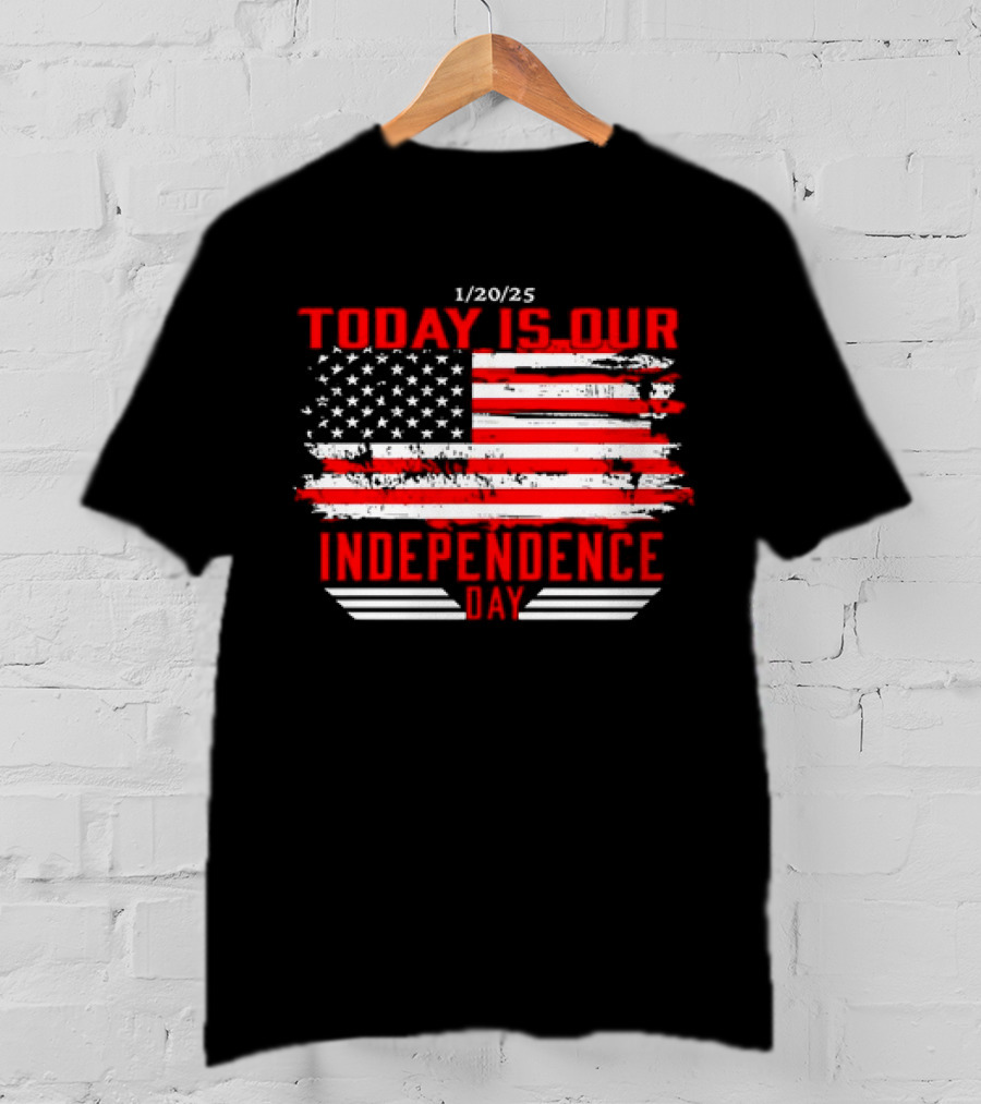 1/20/25 American Flag Today Is Our Independence Day T-Shirt