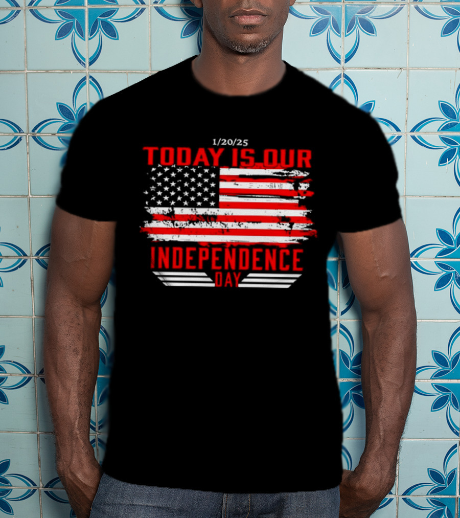 1/20/25 American Flag Today Is Our Independence Day T-Shirt