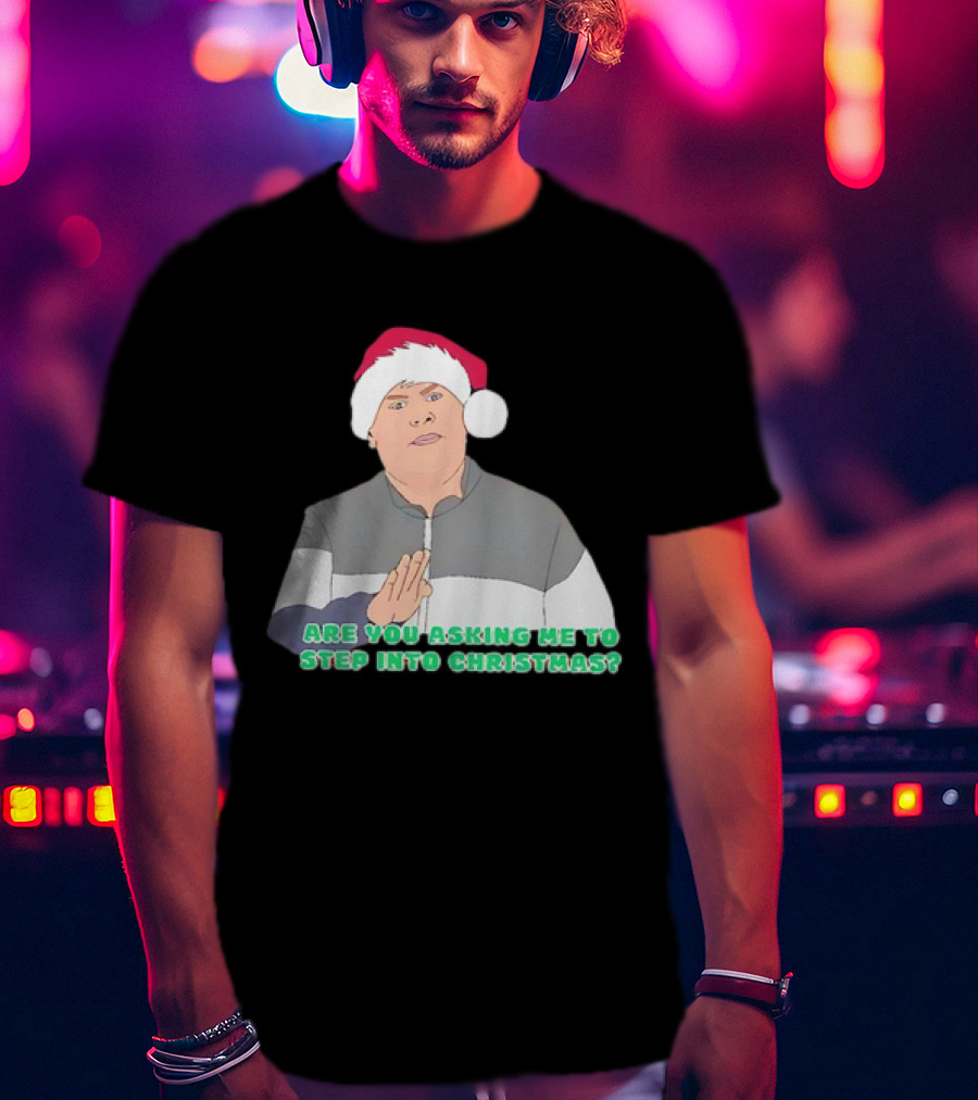 Neil Smithy Smith Are You Asking Me To Step Into Christmas Santa Hat T-Shirt