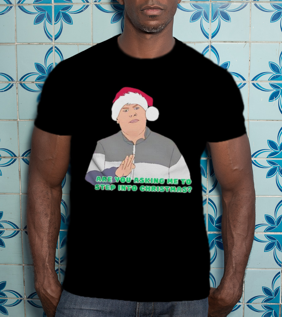 Neil Smithy Smith Are You Asking Me To Step Into Christmas Santa Hat T-Shirt
