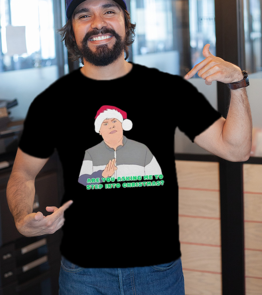 Neil Smithy Smith Are You Asking Me To Step Into Christmas Santa Hat T-Shirt