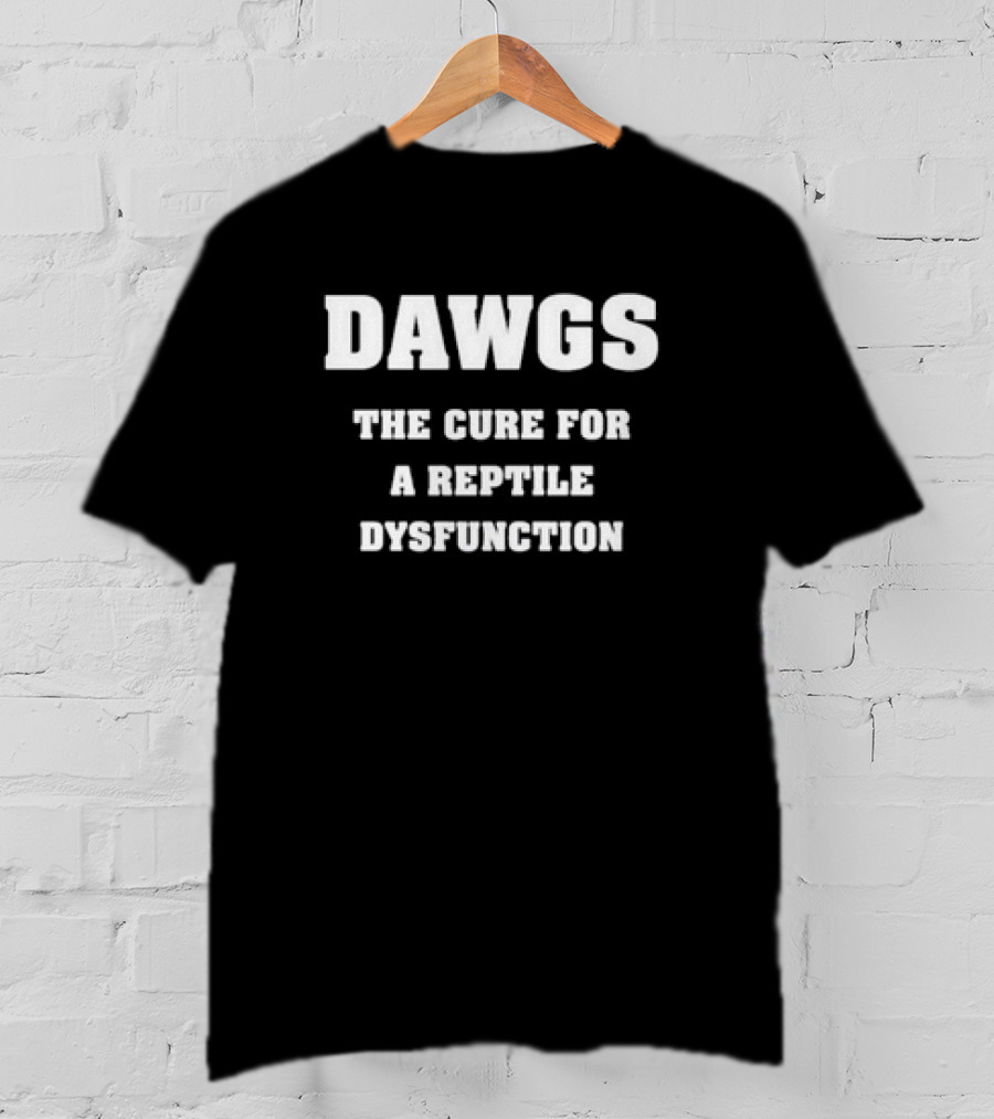 DAWGS The Cure For A Reptile Dysfunction T-Shirt