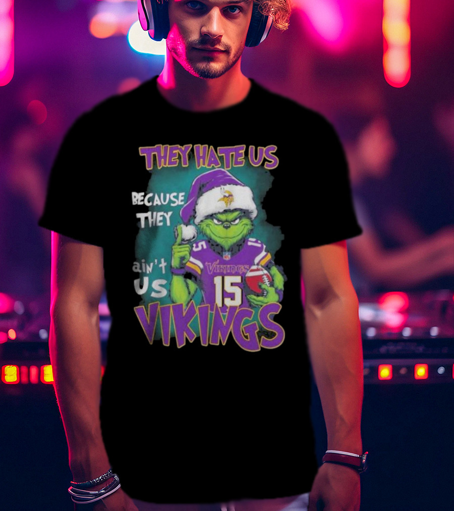 Grinch X Minnesota Vikings They Hate Us Because They Ain’t Us Vikings Football Christmas T-Shirt