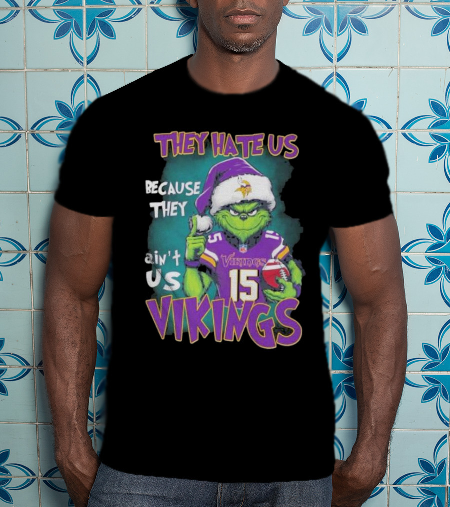 Grinch X Minnesota Vikings They Hate Us Because They Ain’t Us Vikings Football Christmas T-Shirt
