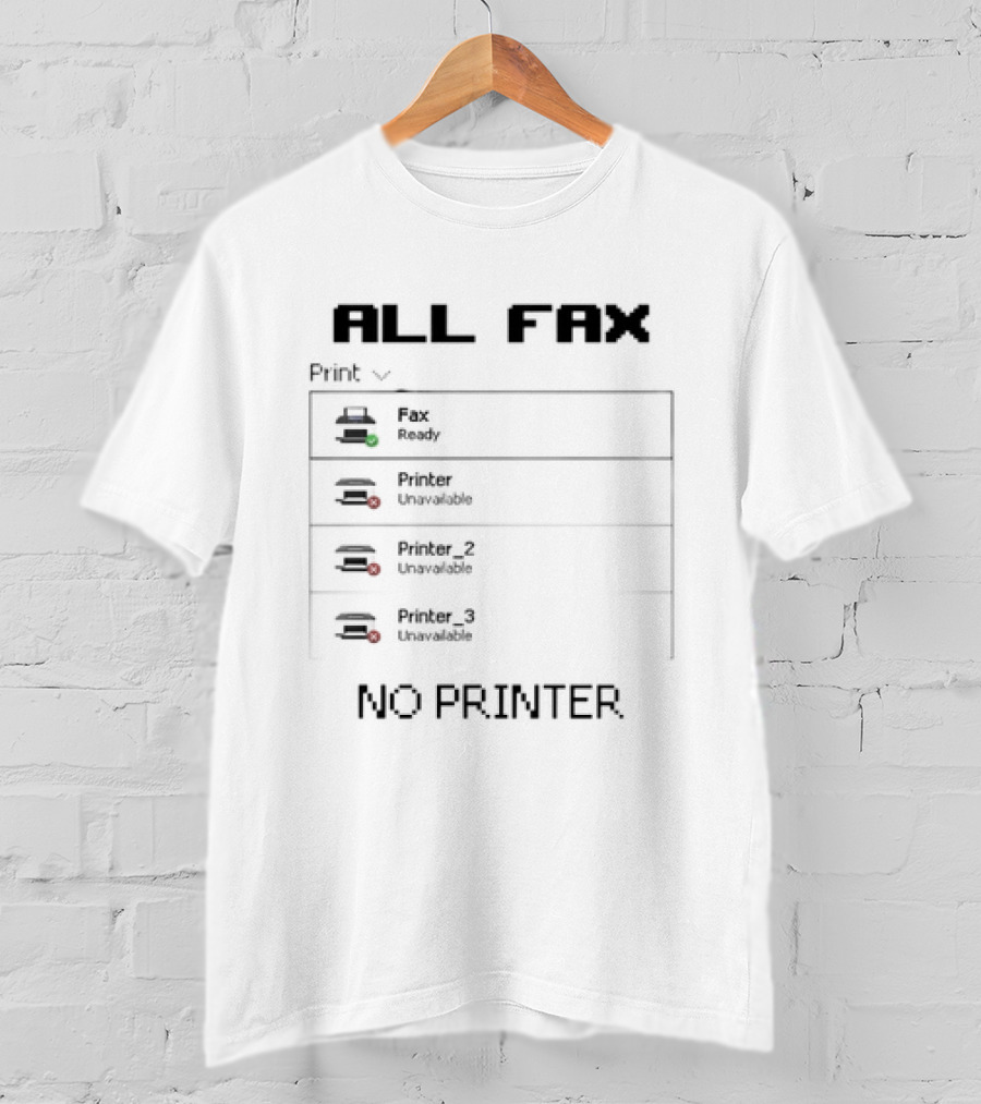 All Fax Ready No Printer Unavailable T-Shirt