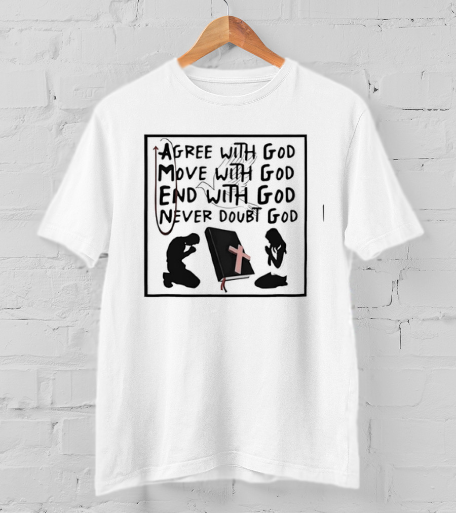 Amen Agree With God Move With God End With God Never Doubt God Bible Prayer T-Shirt