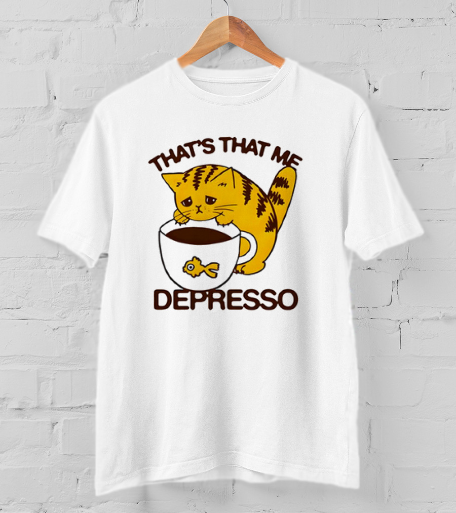 That's That Me Depresso Cat With Coffee And Fish Cup T-Shirt