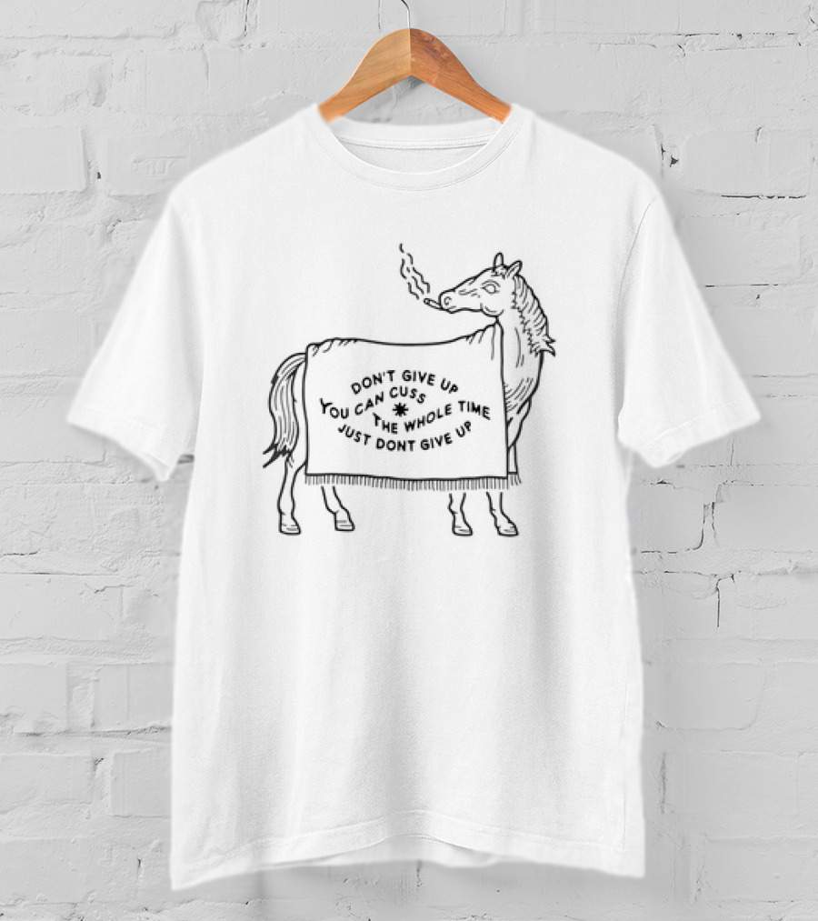 Don’t Give Up You Can Cuss The Whole Time Horse Smoking A Cigar T-Shirt