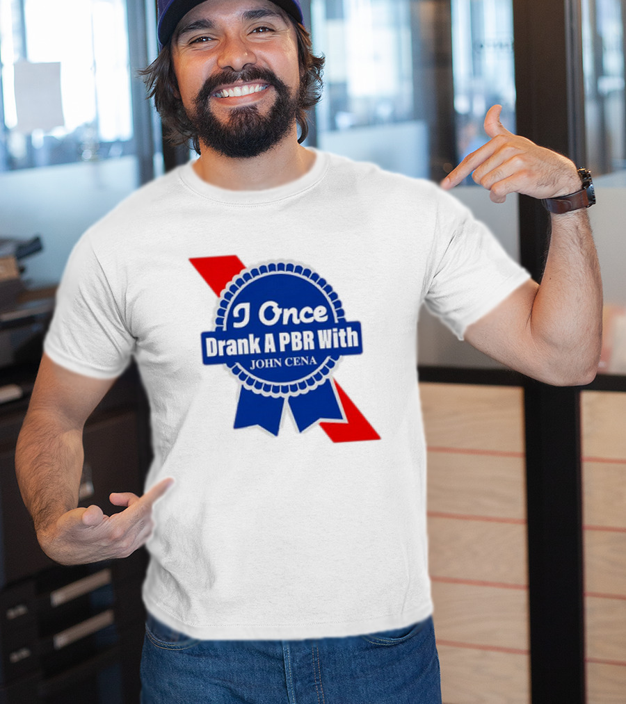 I Once Drank A PBR With John Cena Ribbon Badge T-Shirt