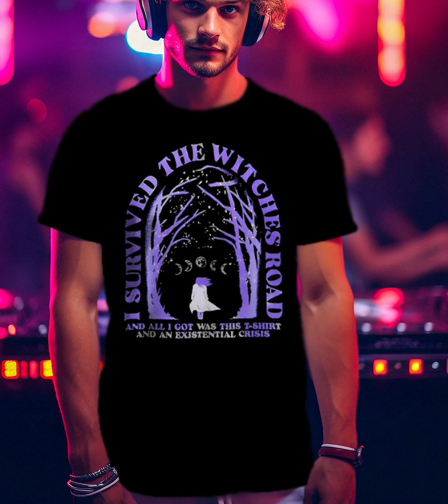 I Survived The Witches Road And All I Got Was This T-Shirt And An Existential Crisis Moon Phases Forest Pathway T-Shirt