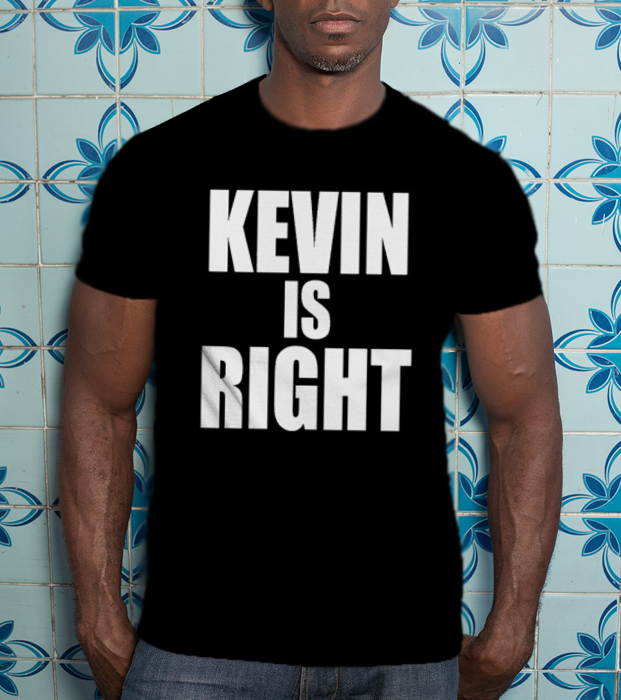 Kevin Is Right T-Shirt
