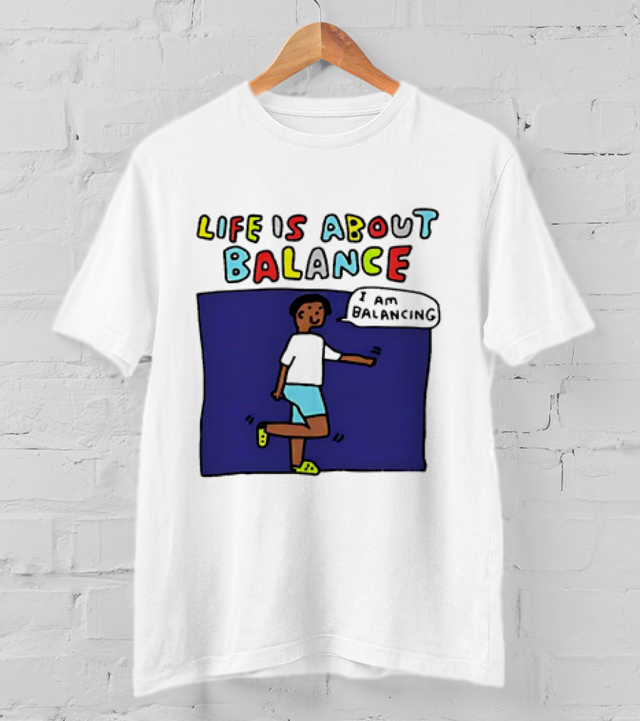 Life Is About Balance I Am Balancing Person T-Shirt