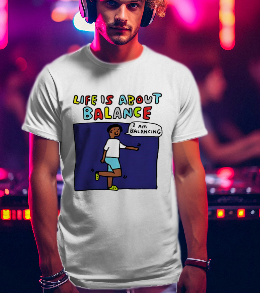 Life Is About Balance I Am Balancing Person T-Shirt