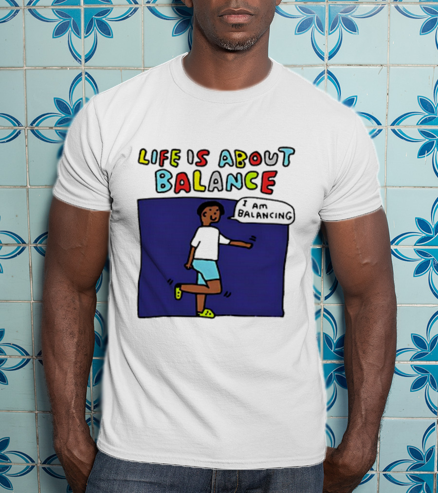 Life Is About Balance I Am Balancing Person T-Shirt