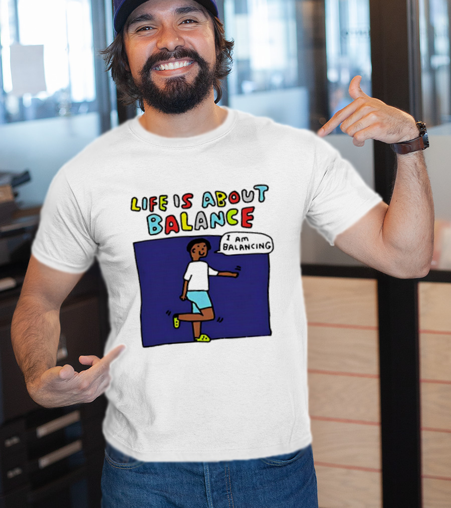 Life Is About Balance I Am Balancing Person T-Shirt