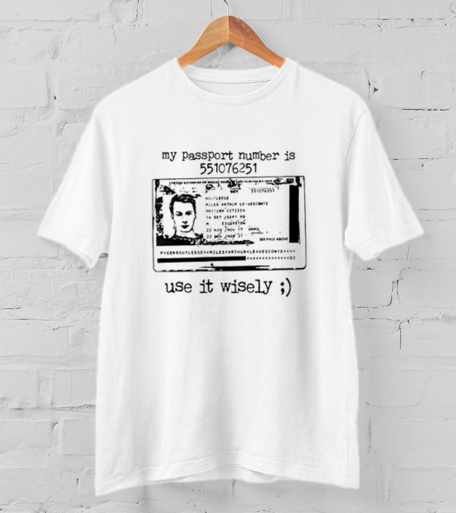 My Passport Number Is 551076251 Use It Wisely ;) T-Shirt