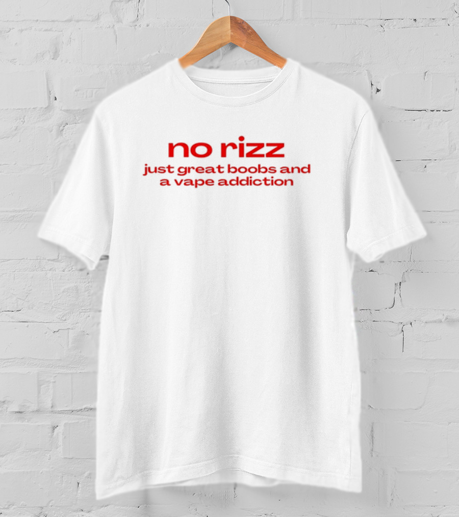 No Rizz Just Great Boobs And A Vape Addiction T-Shirt