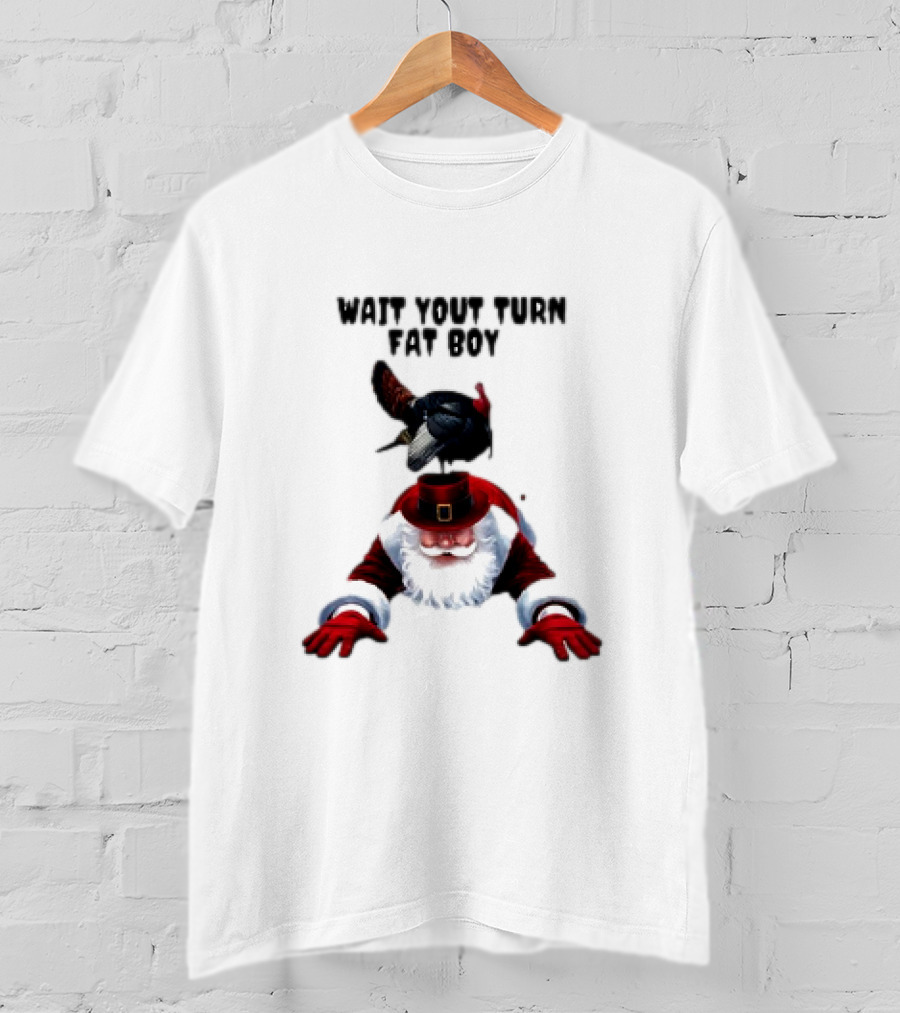 Wait Your Turn Fat Boy Turkey Santa Thanksgiving T-Shirt