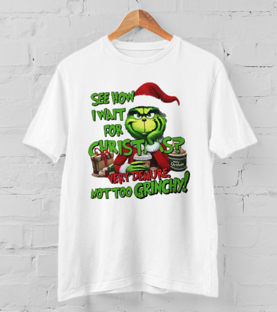 See How I Wait For Christmas Very Demure Not Too Grinchy With Santa Hat And Gifts T-Shirt
