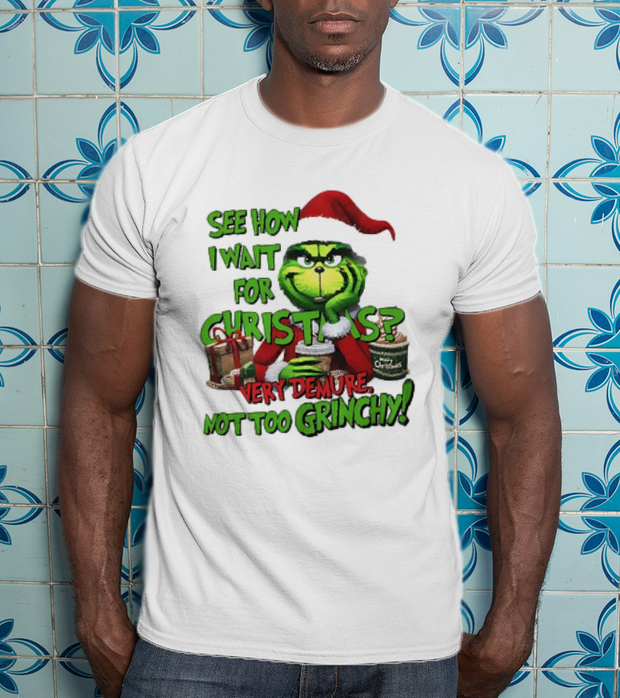 See How I Wait For Christmas Very Demure Not Too Grinchy With Santa Hat And Gifts T-Shirt
