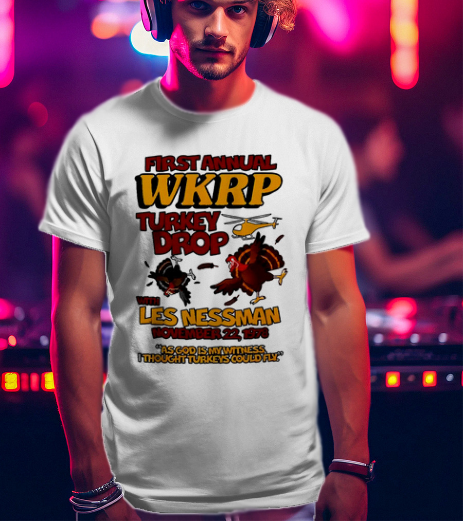 First Annual WKRP Turkey Drop Les Nessman November 22 1978 As God Is My Witness I Thought Turkeys Could Fly T-Shirt