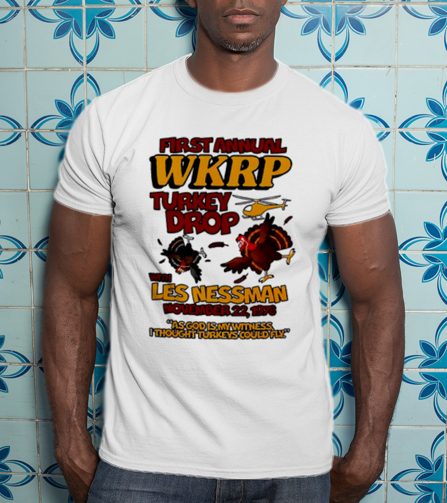 First Annual WKRP Turkey Drop Les Nessman November 22 1978 As God Is My Witness I Thought Turkeys Could Fly T-Shirt