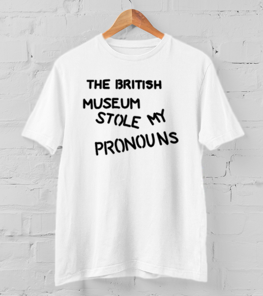 The British Museum Stole My Pronouns T-Shirt