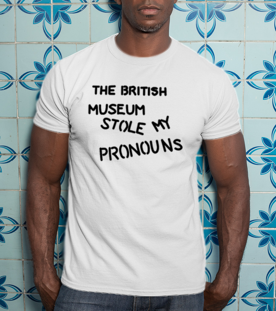 The British Museum Stole My Pronouns T-Shirt