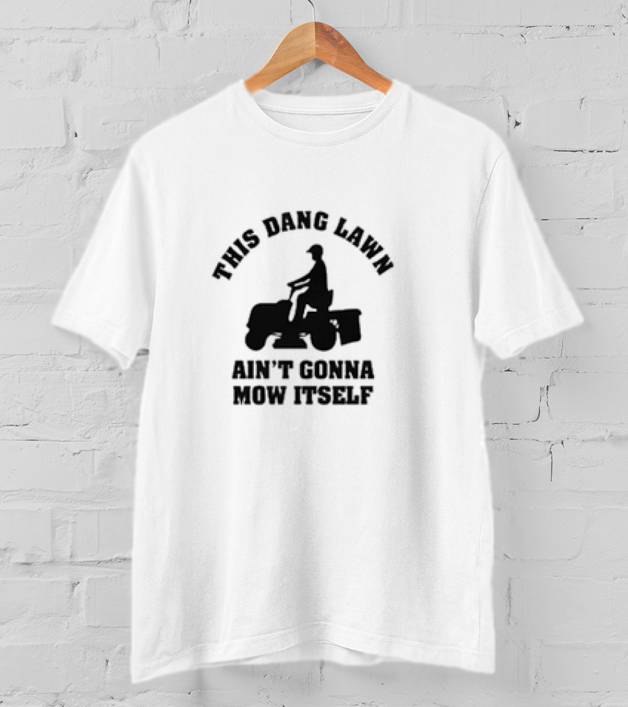 This Dang Lawn Ain't Gonna Mow Itself Silhouette Riding Lawn Mower T-Shirt