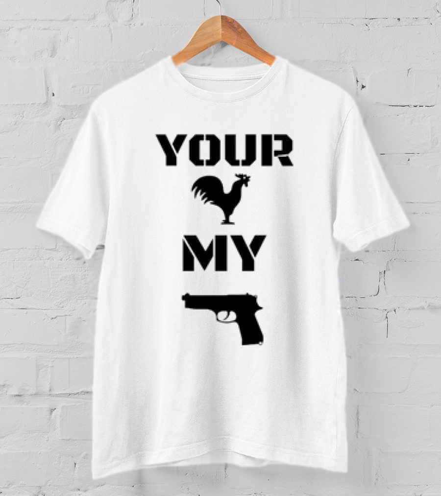 Your Rooster My Handgun T-Shirt