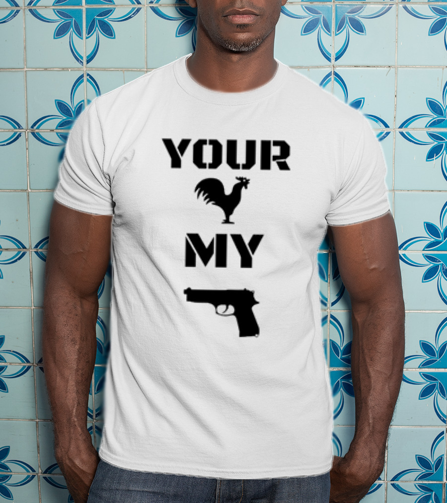 Your Rooster My Handgun T-Shirt