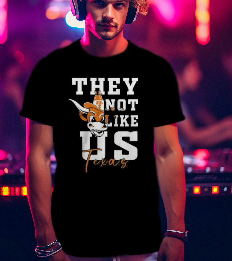 They Not Like Us Texas Longhorns Football Texas T-Shirt