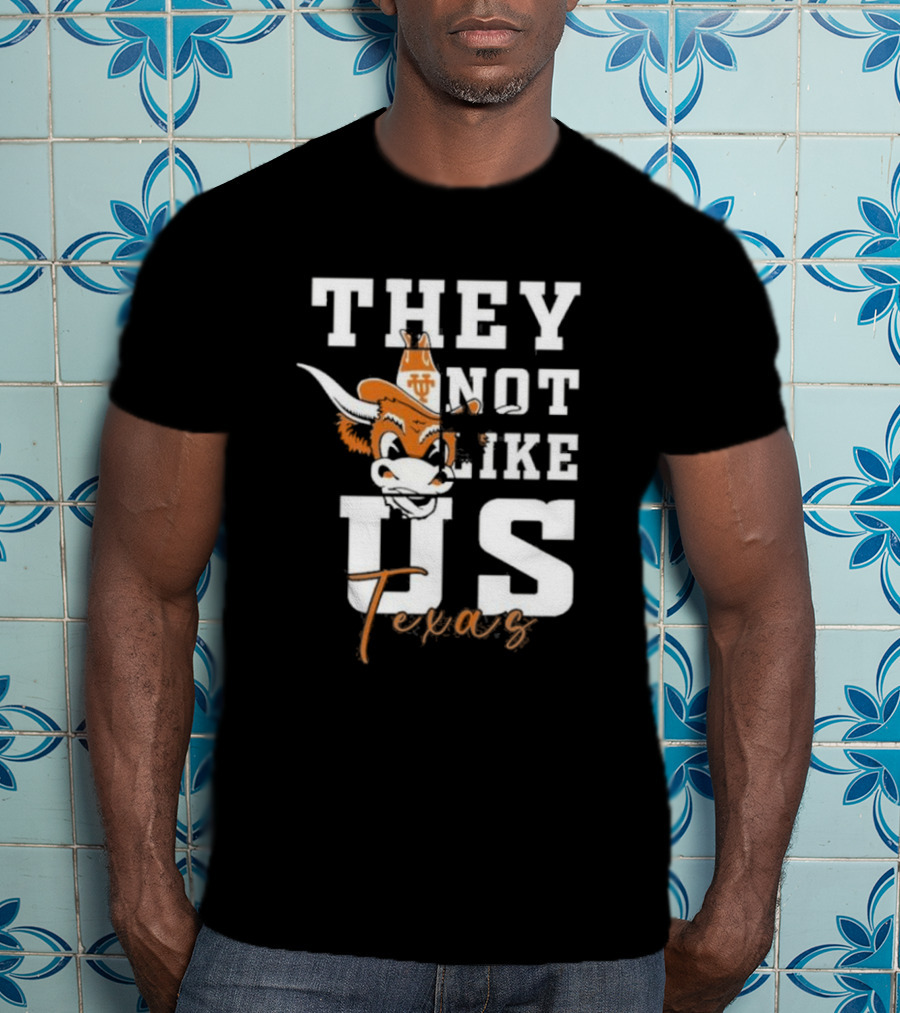 They Not Like Us Texas Longhorns Football Texas T-Shirt