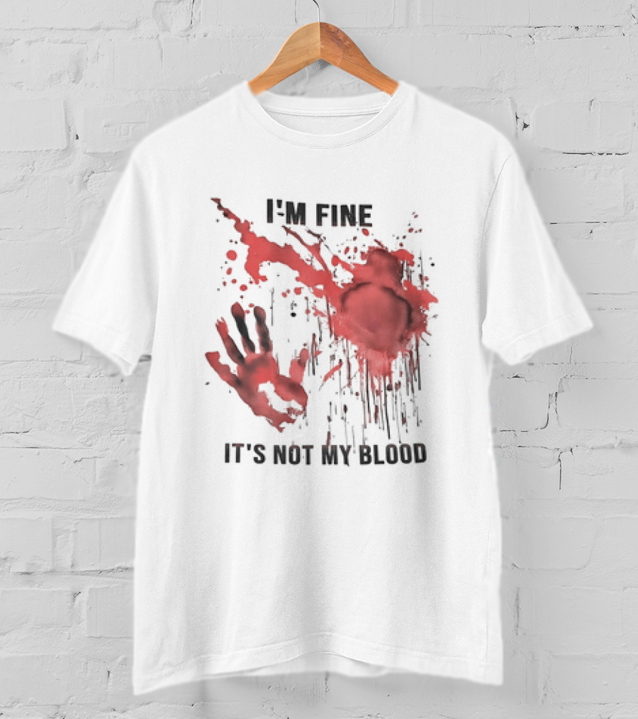 I'M FINE IT'S NOT MY BLOOD Red Handprint Splatter T-Shirt
