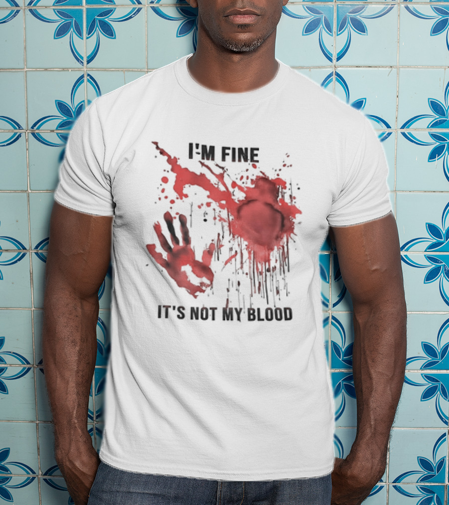 I'M FINE IT'S NOT MY BLOOD Red Handprint Splatter T-Shirt