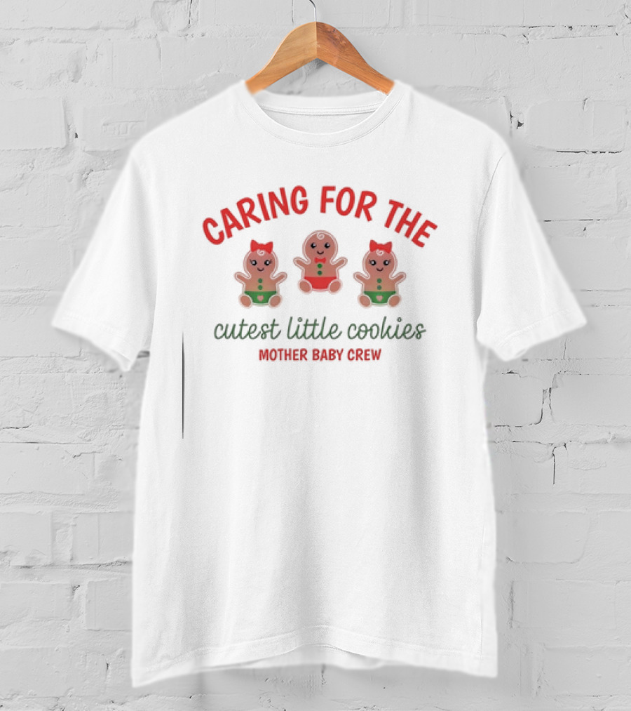 Caring For The Cutest Little Cookies Mother Baby Crew T-Shirt
